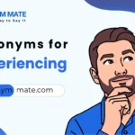 synonyms for experiencing