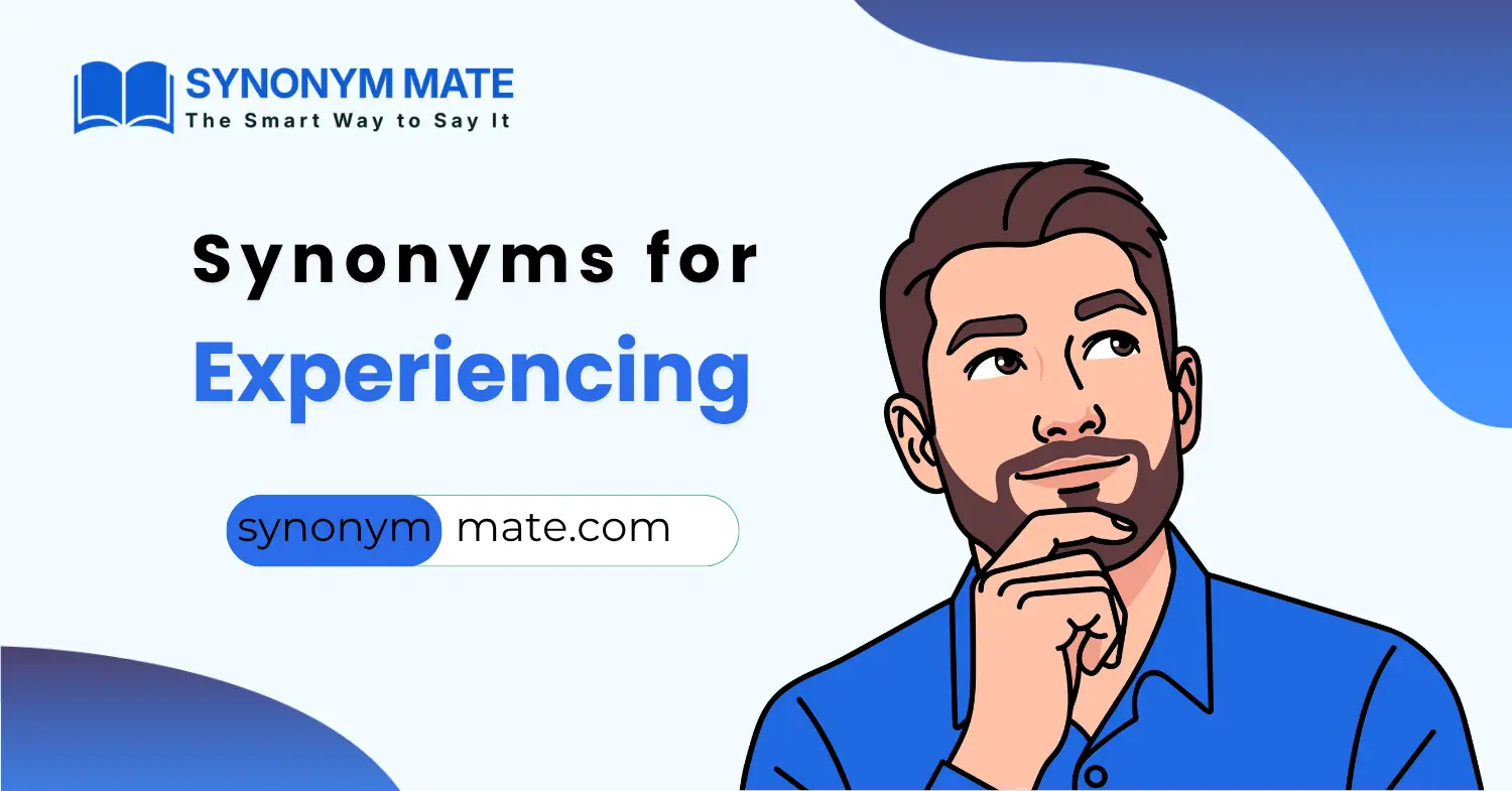 synonyms for experiencing
